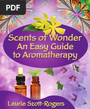 Scents of Wonder - An Easy Guide To Aromatherapy