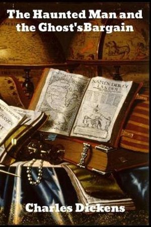 The Haunted Man and the Ghost's Bargain author Charles Dickens