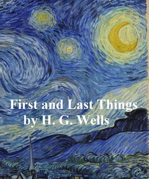First and Last Things author H. G. Wells