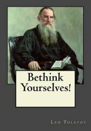 Bethink Yourselves author Leo Tolstoy