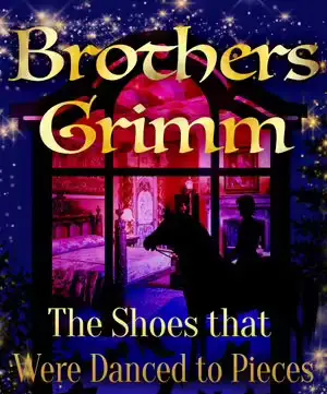 The Shoes That Were Danced to Pieces author Brothers Grimm