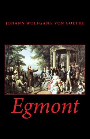 Egmont A Tragedy In Five Acts author Johann Wolfgang von Goethe