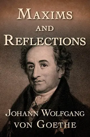 The Maxims and Reflections author Johann Wolfgang von Goethe