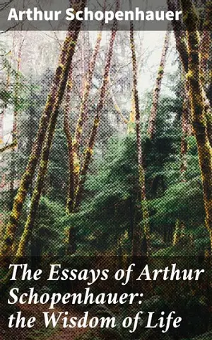 The Essays of Arthur Schopenhauer the Wisdom of Life author Arthur Schopenhauer