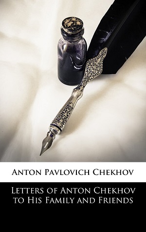 Letters of Anton Chekhov to his Family and Friends author Antón Chéjov