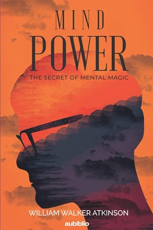 5. Mind power the secret of mental magic Author William Walker Atkinson